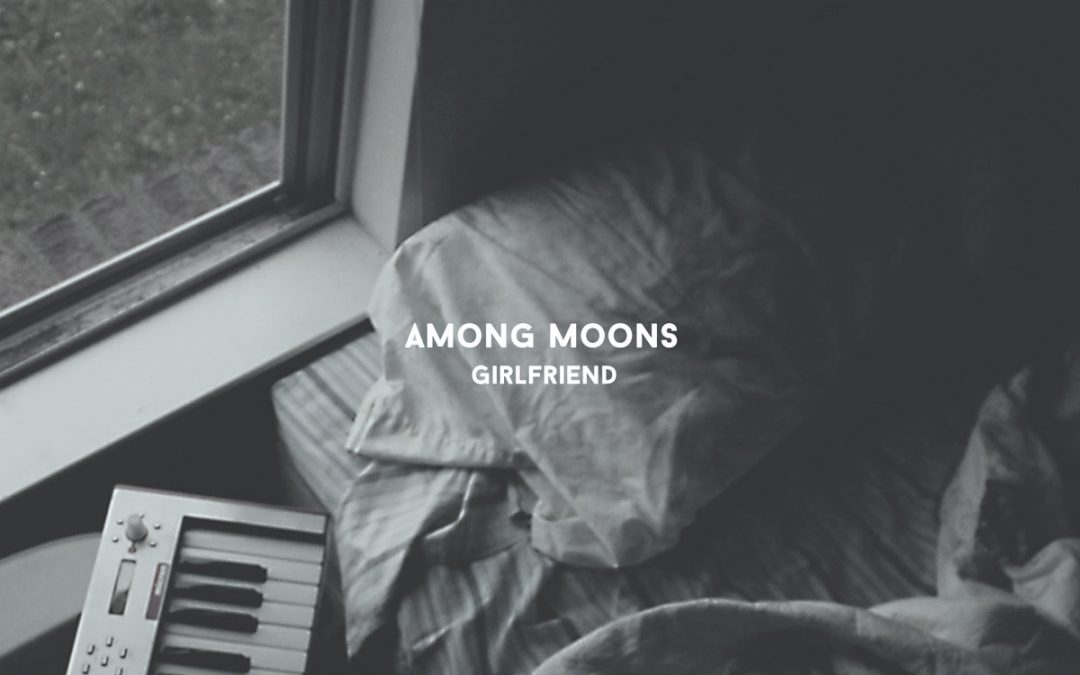 Among Moons – Girlfriend
