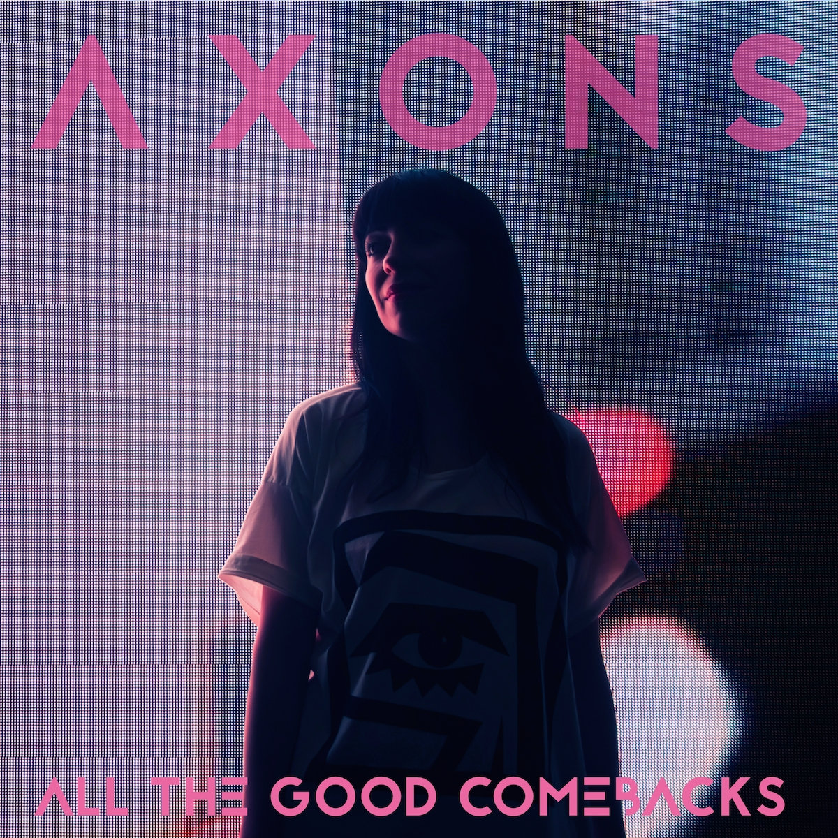 Axons – All The Good Comebacks