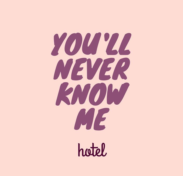 HOTEL – You’ll Never Know Me