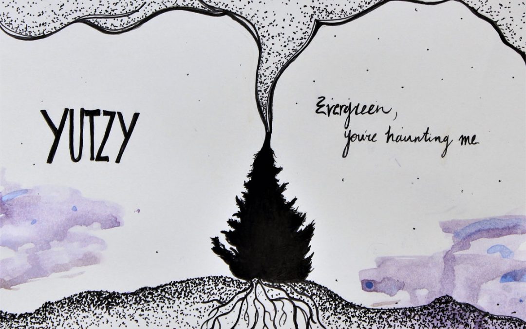 YUTZY – Evergreen, You’re Haunting Me
