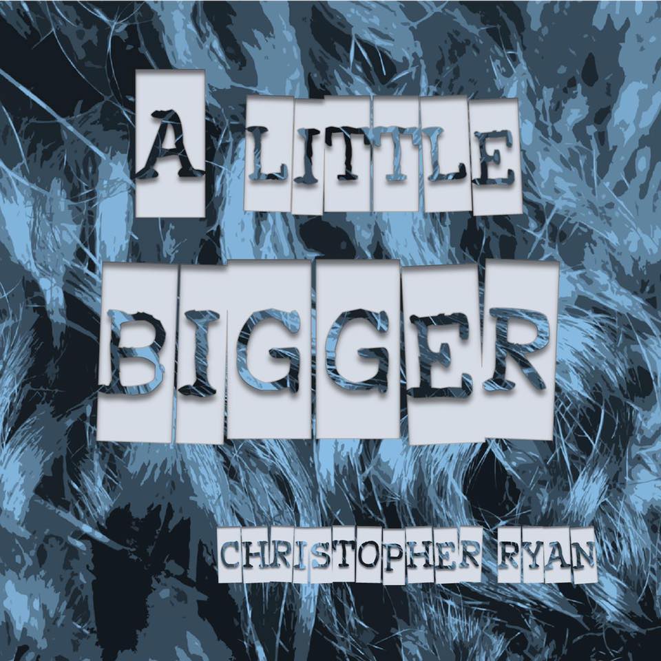 Christopher Ryan – A Little Bigger